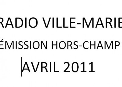 entrevue à l’émission « Hors-champ » (radio Ville-Marie, avril 2011)